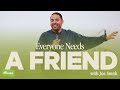 EVERYONE NEEDS A FRIEND | Joe Smith - Mosaic