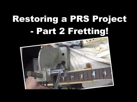 Restoring a PRS Project - Part 2 Fretting!