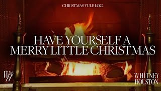 Whitney Houston - Have Yourself A Merry Little Christmas (Christmas Yule Log)