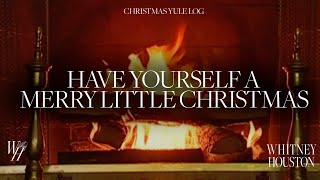 Whitney Houston - Have Yourself A Merry Little Christmas (Christmas Yule Log)
