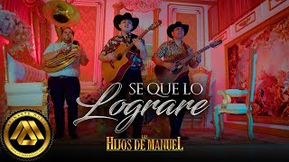 Los Hijos De Manuel - Se Que Lo Lograre (Video Oficial)