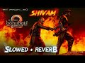 SHIVAM BAHUBALI 2 SONG SLOWED REVERB M M Keeravani UM CREATION