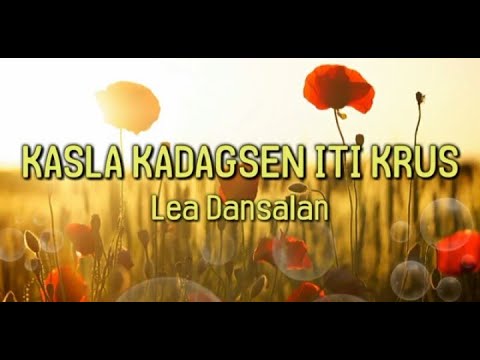 Kasla kadagsen iti krus - Lea Dansalan ( Lyrics )