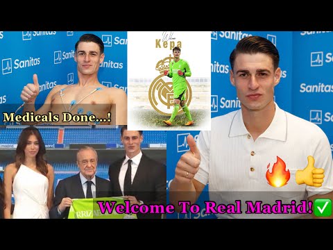 Confirmed!✅Full Medical COMPLETED!👍Kepa JOINS Real Madrid | Welcome to Real Madrid…
