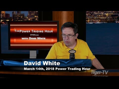 March 14th Power Trading Hour with David White on TFNN - 2018