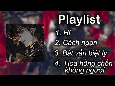 [Playlist] Nhạc trung -  hỉ, cách ngạn, bất vấn biệt ly, hoa hồng chốn không người #xh