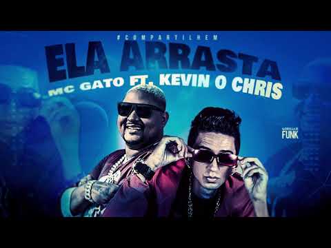 ELA ARRASTA, MC GATO FEAT. KEVIN O CHRIS #MCGato