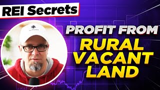 How To Profit From Rural Vacant Land... The REI Secrets Series