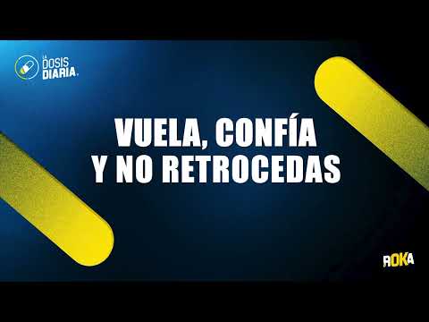 Dosis Diaria Roka - Vuela , confía y no retrocedas