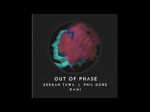 Keegan Tawa & Phil Gore-Out Of Phase feat. Dani