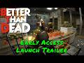 Better Than Dead — Early Access Launch Trailer