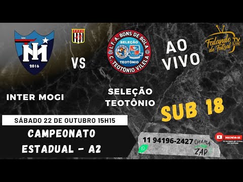 INTER MOGI X  SELEÇÃO TEOTÔNIO SUB 18  (ESTADUAL  - A2) – TV FALANDO DE FUTSAL