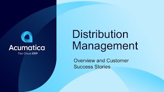 Acumatica Distribution Management: Overview and Customer Stories