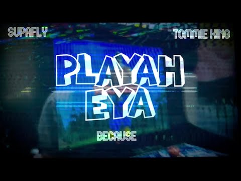 Playah eya - SUPAFLY & Because Ft. Tommie king (Offical Lyrics Video)