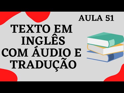 APRENDA INGLÊS COM LEITURA GUIADA - TEXTO EM INGLÊS COM ÁUDIO E TRADUÇÃO #AULA 51