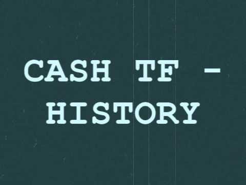 Cash TF - History