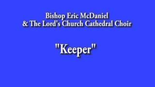 Bishop Eric McDaniel and The Lord's Church Cathedral Choir ~ Keeper