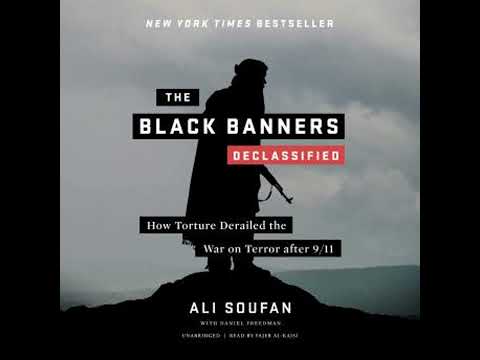 Black Banners (Declassified): How Torture Derailed the War on Terror after 9/11 - Ali H. Soufan