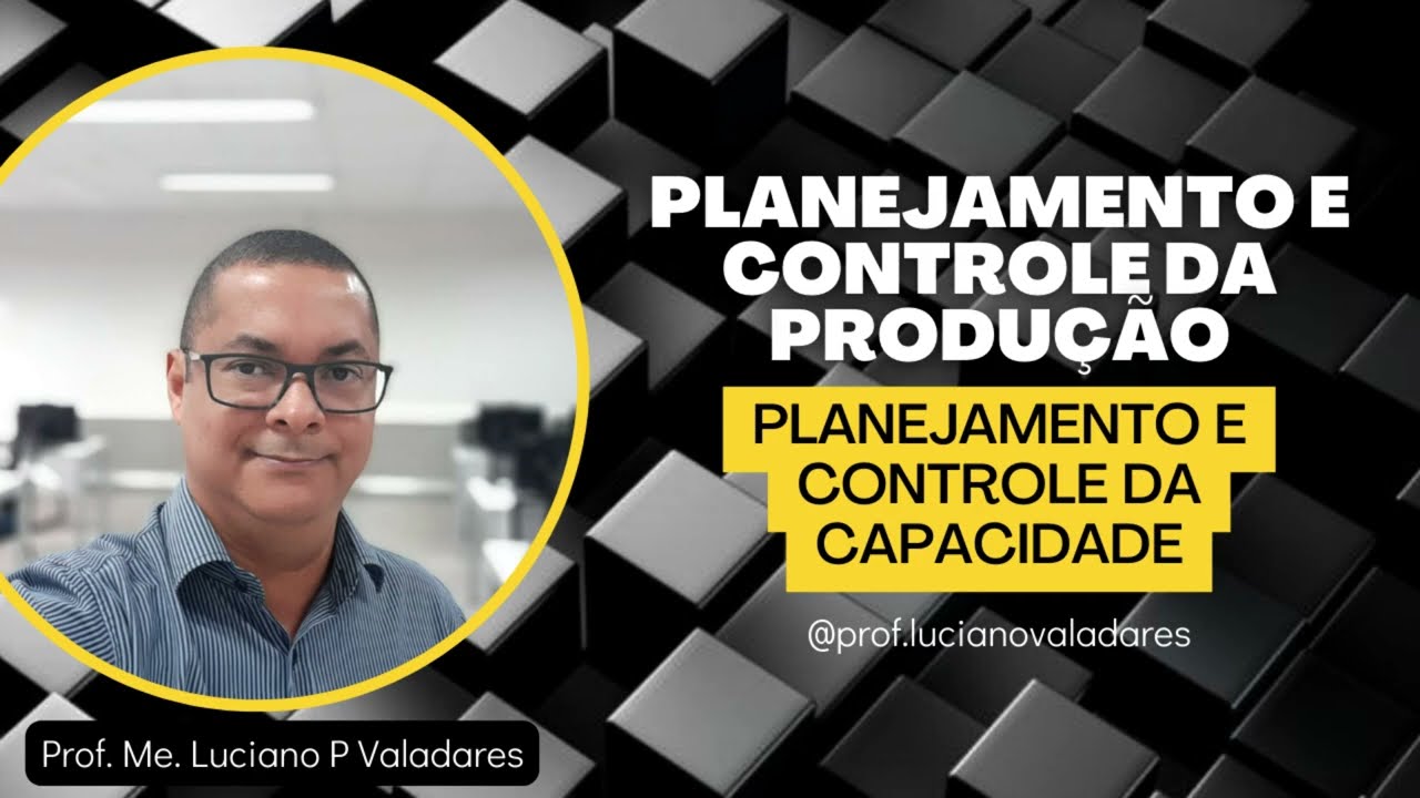 Planejamento e Controle da Produção - Planej. e Contr. da Capacidade - Prof. Luciano P Valadares