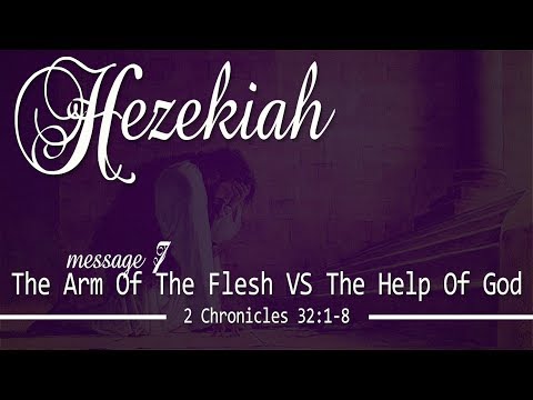 The Arm Of The Flesh Vs. The Help Of God: 2 Chronicles 32:1-8