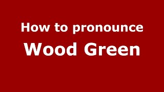 How to pronounce Wood Green