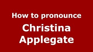 How to pronounce Christina Applegate