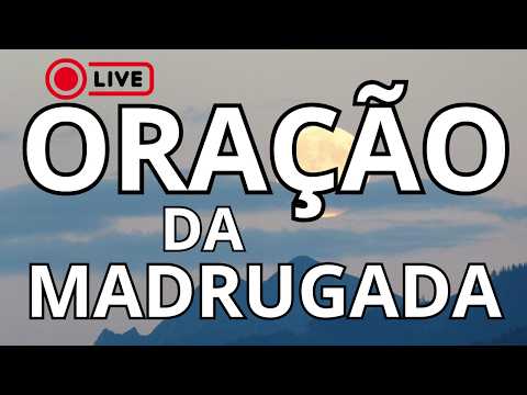 ORAÇÃO DA MADRUGADA AO VIVO SEGUNDA 16/02/2026