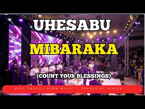 Uhesabu Mibaraka | Count Your Blessings | Best Swahili Hymns | Sounds of Afrika