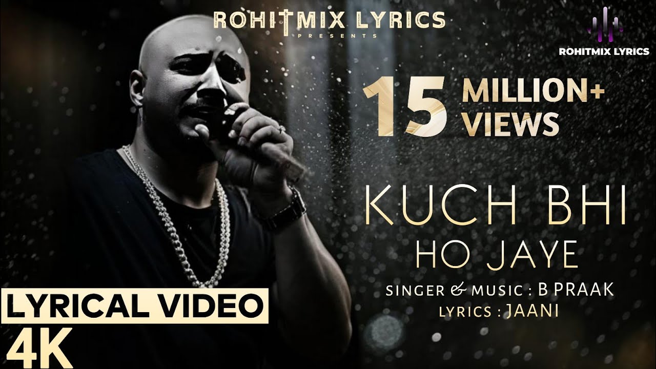 Kuch Bhi Ho Jaye - Hitmaker B Praak Lyrics Kuch Bhi Ho Jaye - Hitmaker B Praak Lyrics