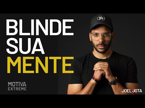 BLINDE A SUA MENTE - JOEL JOTA  (Motivacional)