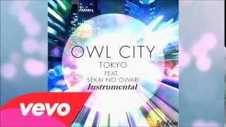 Owl City - Tokyo Ft. SEKAI NO OWARI (Instrumental)