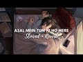 Asal Mein Tum Ni Ho Mere [ Slow + Reverb ] Darshan Raval