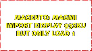 Magento: Magmi import display 93sku but only load 1 (2 Solutions!!)