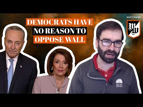Democrats Can't Find Good Reason To Oppose Border Wall | The Matt Walsh Show Ep. 172