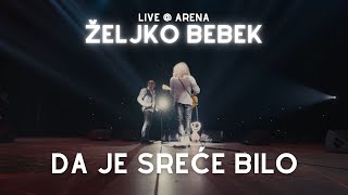 Željko Bebek - Da je sreće bilo (Live @ Arena - 50 godina karijere)