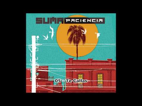 Suma Paciencia - Te Callas