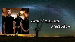 Mastodon - Circle of Cysquatch Lyrics