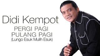 Download lagu Didi Kempot - Lungo Esuk Mulih Esuk (Pergi Pagi Pulang Pagi) mp3