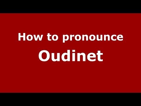 How to pronounce Oudinet (French) - PronounceNames.com