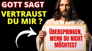 Gottes Botschaft: Vertraust du mir? Überspringe es wenn du den Segen verlieren möchtest