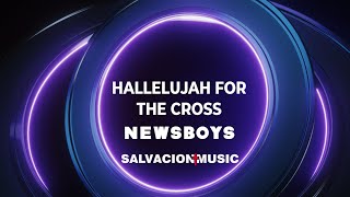 Hallelujah For The Cross - NEWSBOYS (oficial lyrics versión Salvación Music)
