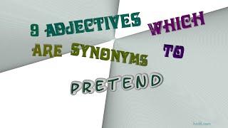 pretend - 13 adjectives which are synonym of pretend (sentence examples)