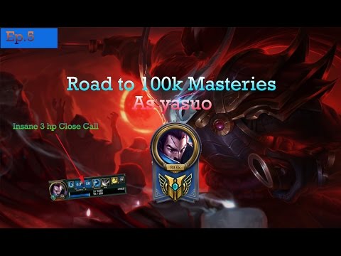 Road to 100k Mastery Points Yasuo 5. Insane 3 hp Close Call?