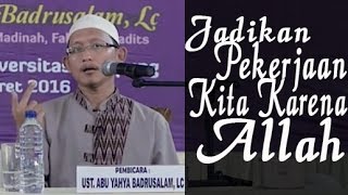 Download lagu Jadikan Pekerjaan Kita Karena Allah ~ Ustadz Abu Yahya Badrusalam, Lc mp3