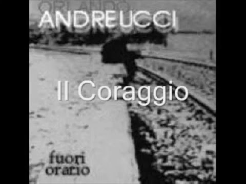 Orlando Andreucci - Il Coraggio -