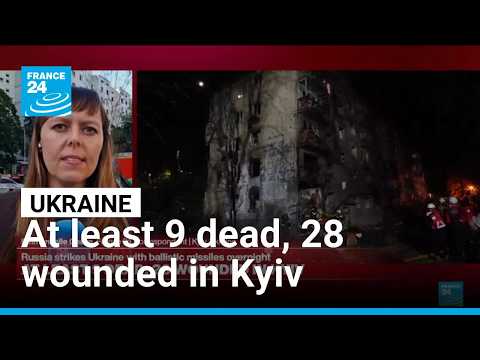 At least 9 dead, 28 wounded in Kyiv after Russian strikes