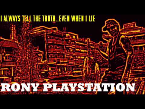 RONY PLAYSTATION - I ALWAYS TELL THE TRUTH...EVEN WHEN I LIE
