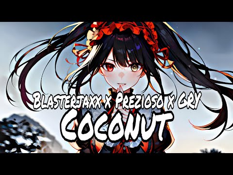Nightcore - Coconut (Blasterjaxx x Prezioso x GRY) || blasterjaxx