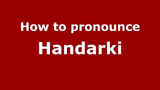 How to pronounce Handarki