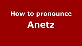 How to pronounce Anetz